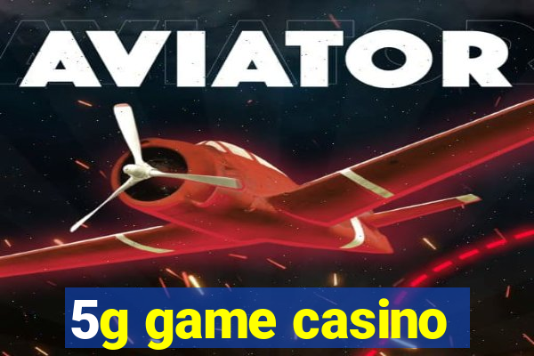 5g game casino